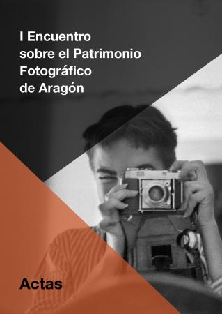 Actas I Encuentro sobre el Patrimonio Fotográfico de Aragón