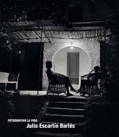 Fotografiar la vida: Julio Escartín Barlés