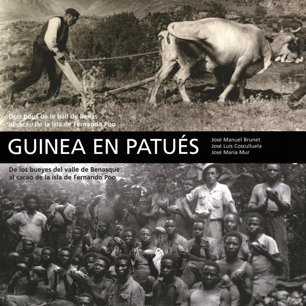 Guinea en patués. Dels bous de la ball de Benás al cacau de la isla de Fernando Poo / De los bueyes del valle de Benasque al cacao de la isla de Fernando Poo