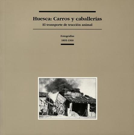 Huesca: Carros y caballerías. El transporte de tracción animal. Fotografías: 1895-1960