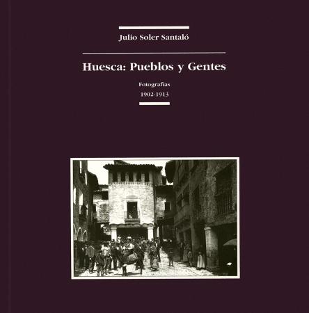 Huesca: Pueblos y Gentes. Fotografías 1902-1913
