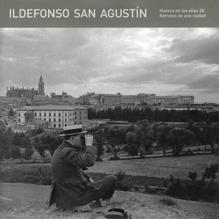 Ildefonso San Agustín. Huesca en los años 20. Retratos de una ciudad