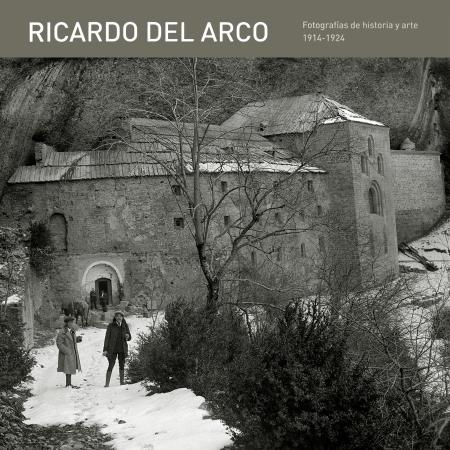 Ricardo del Arco. Fotografías de historia y arte 1914-1924