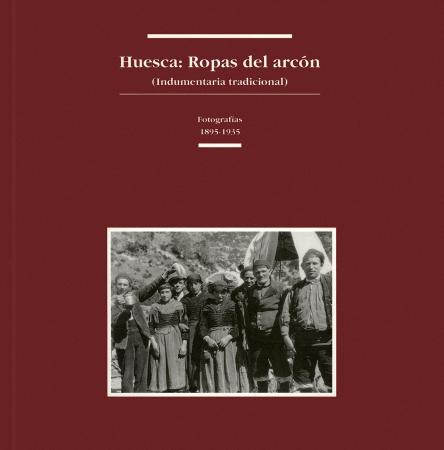 Huesca: Ropas del arcón (indumentaria tradicional). Fotografías 1895-1935