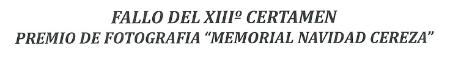 Fallo del XIII CERTAMEN PREMIO DE FOTOGRAFÍA “MEMORIAL NAVIDAD CEREZA”