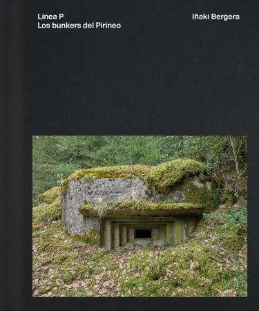 Línea P. Los bunkers del Pirineo Iñaki Bergera