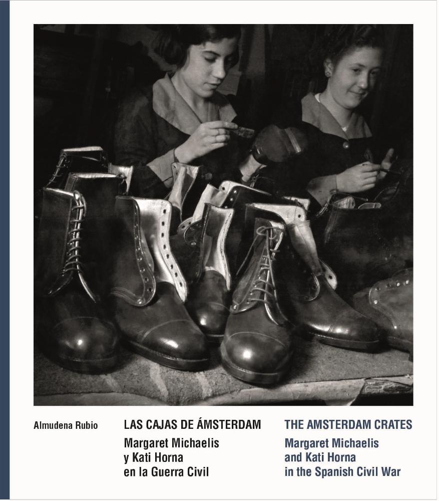 Las cajas de Ámsterdam. Margaret Michaelis y Kati Horna en la Guerra Civil
