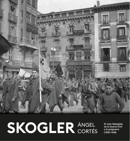 SKOGLER, Ángel Cortés. El visor falangista de la Guerra Civil y la posguerra (1936-1948)
