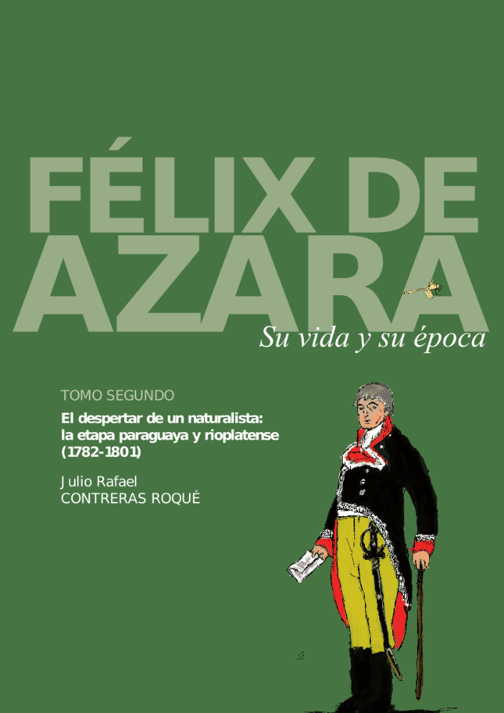 Félix de Azara. Su vida y obra. Tomo II. El despertar de un naturalista: la etapa paraguaya y rioplatense (1782-1801)